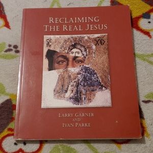 Reclaiming the Real Jesus by Larry Garner